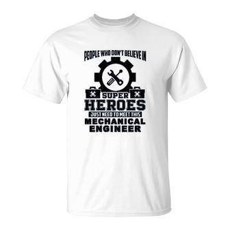 Dont Believe In Super Hero Meet This Mechanical Engineer T-Shirt | Mazezy