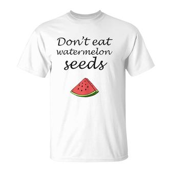 Don't Eat Watermelon Seeds Pregnancy Announcement T-Shirt | Mazezy