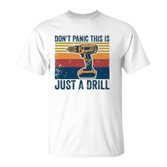 Don't Panic This Is Just A Drill Vintage Funny Tool Diy T-Shirt | Mazezy UK