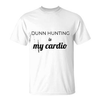 Dunn Hunting Is My Cardio T-Shirt | Mazezy