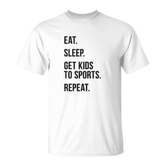Eat Sleep Get Kids To Sports Repeat T-Shirt | Mazezy