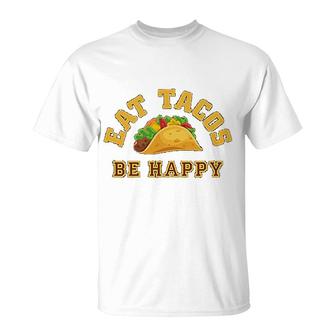Eat Tacos Be Happy Mexican T-Shirt | Mazezy