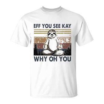 Eff You See Kay Why Oh You T-Shirt | Mazezy