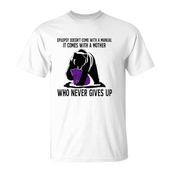 Epilepsy Doesn't Come With A Manual It Comes With A Mother Who Never Gives Up Mama Bear Version T-Shirt | Mazezy