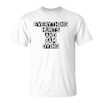 Everything Hurts And I'm Dying Exercise Gym T-Shirt | Mazezy