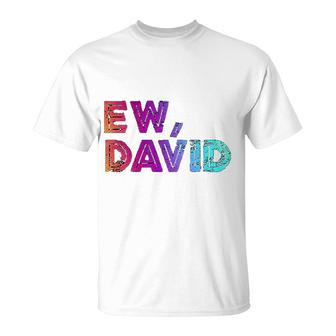 Ew David Pop Culture Gift T-Shirt | Mazezy