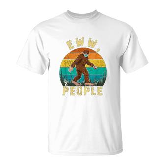Ew People Funny Sayings Bigfoot T-Shirt | Mazezy