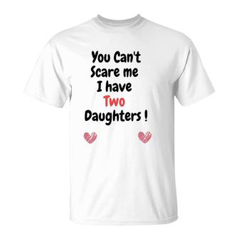 Father's Dayyou Can't Scare Me I Have Two Daughters T-Shirt | Mazezy