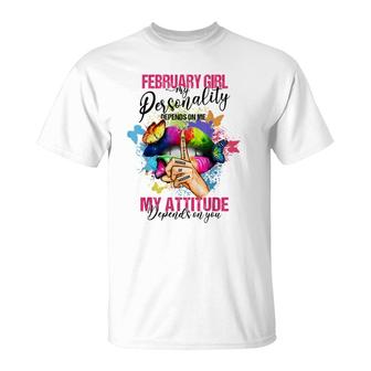 February Girl My Personality Depends On Me My Attitude T-shirt - Thegiftio UK