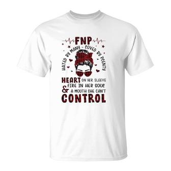 Fnp Nurses Week Many Hated Loved By Plenty Messy Bun Hair Headband Glasses Heart On Her Sleeve Fire In Her Soul & A Mouth She Can't Control T-Shirt | Mazezy