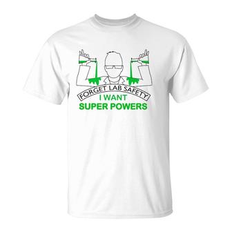 Forget Lab Safety I Want Super Powers Tee Chemistry T-Shirt | Mazezy