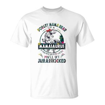 Forget Mama Bear I'm A Mamasaurus If You Mess With My Little You'll Get Jurasskicked T-Shirt | Mazezy
