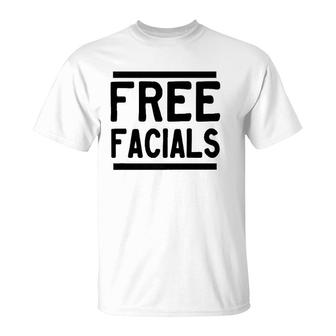 Free Facials Funny Slogan Joke T-Shirt | Mazezy