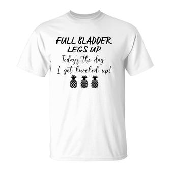 Full Bladder Legs Up I Get Knocked Up Ivf Mom Transfer Day T-Shirt | Mazezy CA