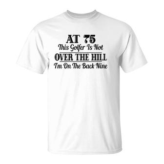 Funny 75Th Birthday Gift This Golfer Is Not Over The Hill T-Shirt | Mazezy