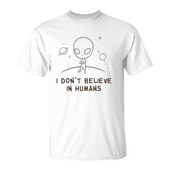 Funny Alien Ufo I Don't Believe In Humans Cosmic Space T-Shirt | Mazezy