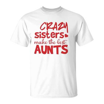 Funny Auntie Gifts Crazy Sisters Make The Best Aunts T-Shirt | Mazezy