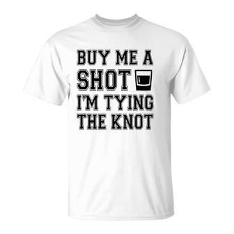 Funny Buy Me A Shot I'm Tying The Kno T-Shirt | Mazezy AU