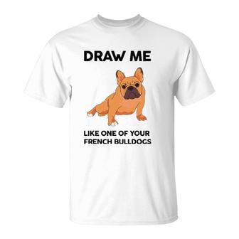 Funny Dog Draw Me Like One Of Your French Bulldogs T-Shirt | Mazezy DE