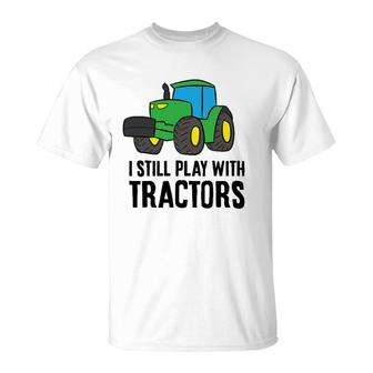 Funny Farmer Grandpa Farmer Dad I Still Play With Tractors T-Shirt | Mazezy