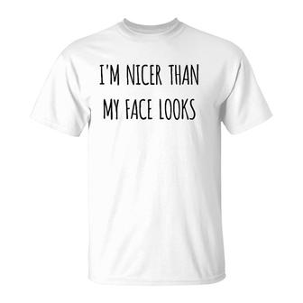 Funny Gift Humorous I'm Nicer Than My Face Looks T-Shirt | Mazezy