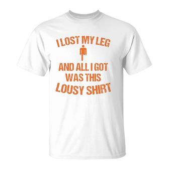 Funny I Lost My Leg And All I Got Was This Lousy Gift T-Shirt | Mazezy