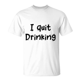Funny I Quit Drinking T-Shirt | Mazezy