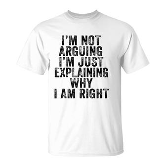 Funny I'm Not Arguing I'm Just Explaining Why I Am Right T-Shirt | Mazezy