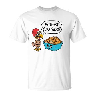 Funny Is That You Bro Chicken Nugget Joke T-Shirt | Mazezy