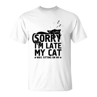 Funny Lazy Cat Mom Sorry I'm Late My Cat Was Sitting On Me T-Shirt | Mazezy