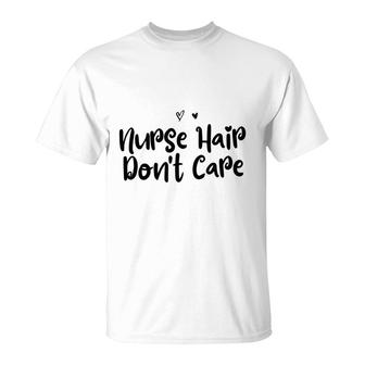 Funny Mom Birthday Gift Nurse Hair Dont Care T-Shirt - Seseable