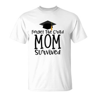 Funny Mom Of 2021 Graduate Gift Forget The Grad I Survived T-Shirt | Mazezy