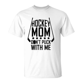 Funny Mother's Day Hockey Mom Don't Puck With Me T-Shirt | Mazezy
