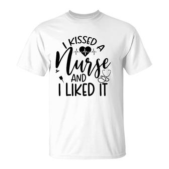 Funny Nurse I Kissed A Nurse And I Liked It T-Shirt | Mazezy