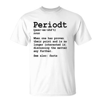Funny Periodt Period Fact Facts Definition Point Proven T-Shirt | Mazezy