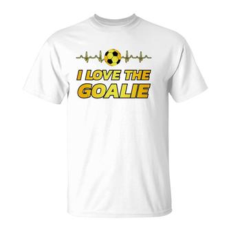 Funny Soccer Player Dad Mom Novelty Gift I Love The Goalie T-Shirt | Mazezy