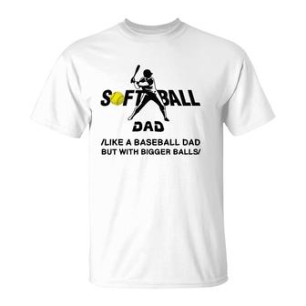 Funny Softball Dad Like A Baseball Dad But With Bigger Balls T-Shirt | Mazezy