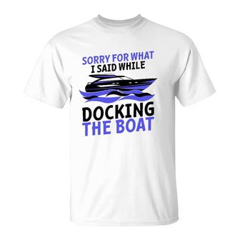 Funny Sorry For What I Said While Docking The Boat Gift Men T-Shirt | Mazezy UK