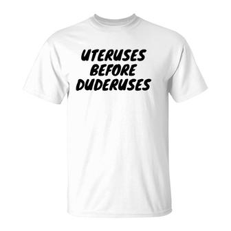 Funny Uteruses Before Duderuses For Girl Saying Gift T-Shirt | Mazezy