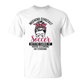 Funny Weekend Forecast Soccer With No Cleaning Messy Bun Mom T-Shirt | Mazezy