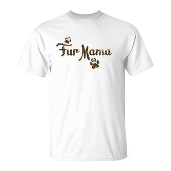 Fur Mama , Dog Cat Lover Mom Mommy Babies Gift T-Shirt | Mazezy