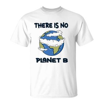 Global Warming There Is No Planet B Climate Change Earth T-Shirt | Mazezy