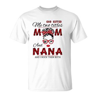 God Gifted Me Two Titles Mom And Nana Mother's Day T-Shirt | Mazezy
