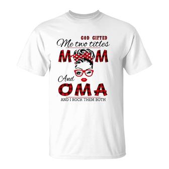 God Gifted Me Two Titles Mom And Oma Mother's Day T-Shirt | Mazezy