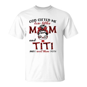 God Gifted Me Two Titles Mom And Titi Plaid Messy Bun T-Shirt | Mazezy