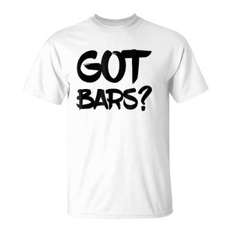 Got Bars Hip Hop Mc Rapper Tee T-Shirt | Mazezy