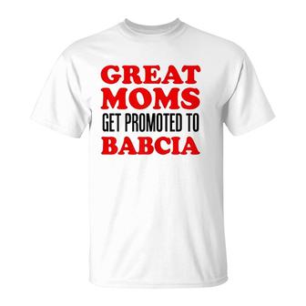 Great Moms Get Promoted To Babcia Polish Grandmother T-Shirt