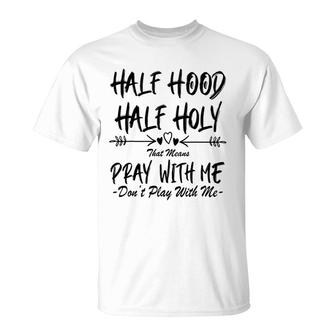 Half Hood Half Holy Pray With Me T-Shirt | Mazezy