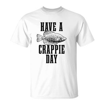 Have A Crappie Day Funny Crappie Fishing Fish Fisherman T-Shirt