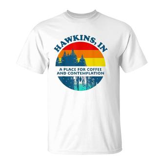 Hawkins In A Place For Coffee And Contemplation T-Shirt | Mazezy